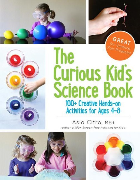 The Curious Kids Science Book: 100+ Creative Hands-On Activities for Ages 4-8