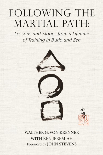 Following the Martial Path: Lessons and Stories from a Lifetime of Training in Budo and Zen