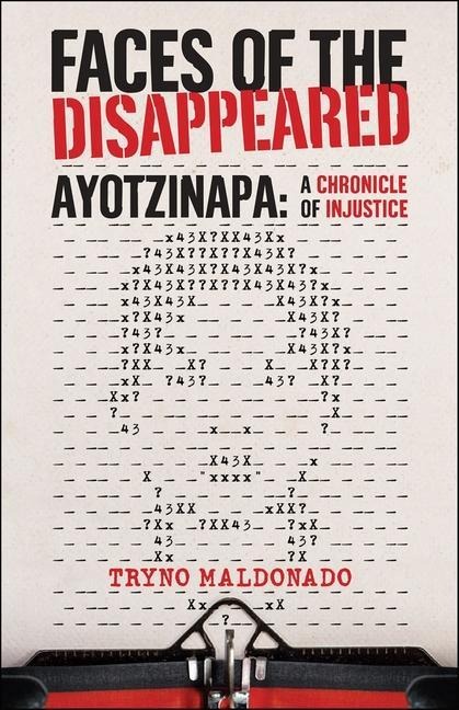 Faces of the Disappeared: Ayotzinapa: A Writers Chronicle of Injustice