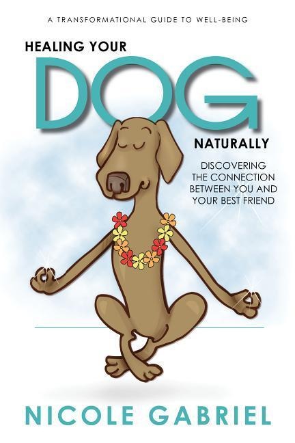 Gabriel, N: HEALING YOUR DOG NATURALLY