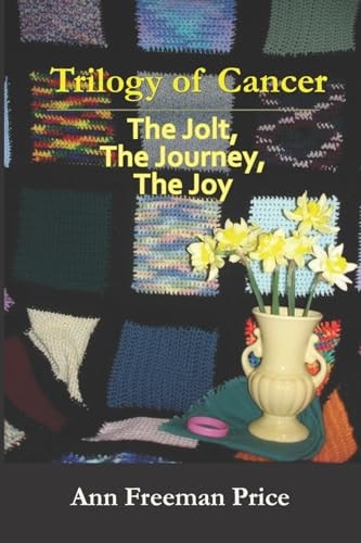 Trilogy of Cancer The Jolt, the Journey, the Joy