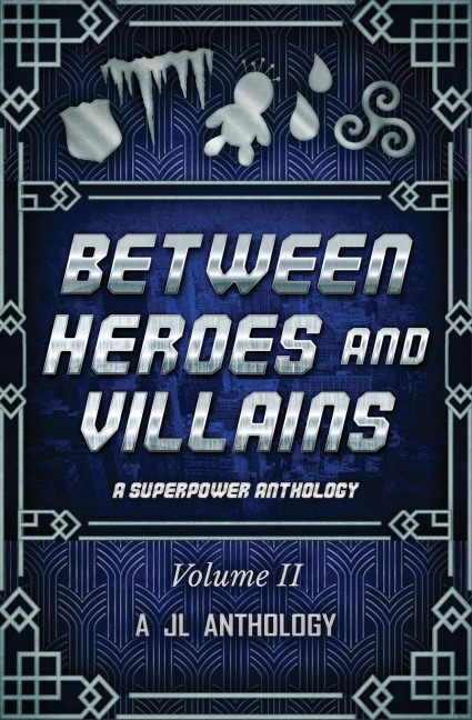 Between Heroes and Villains: A Superpower Anthology