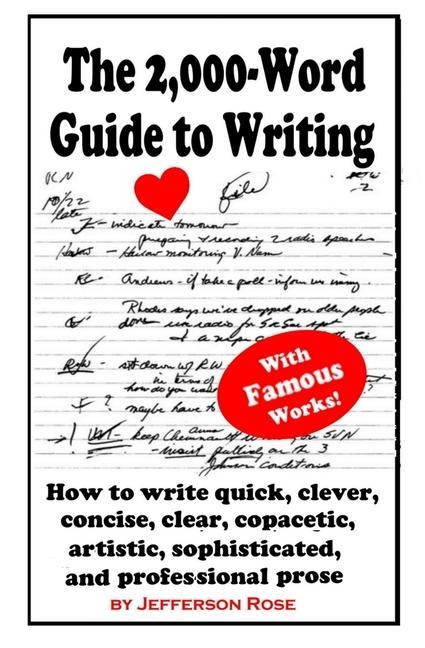 The 2,000-Word Guide to Writing: How to Write Quick, Clever, Concise, Clear, Copacetic, Artistic, Professional, Sophisticated, and Gorgeous Prose