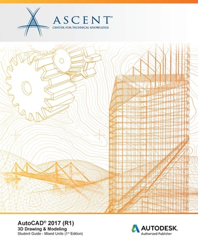 AutoCAD 2017 (R1) 3D Drawing & Modeling - Mixed Units: Autodesk Authorized Publisher