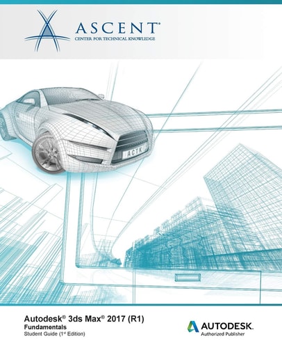 Autodesk 3ds Max 2017 (R1) Fundamentals: Autodesk Authorized Publisher