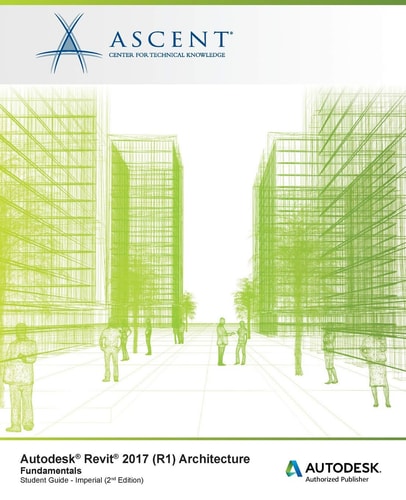 Autodesk Revit 2017 Architecture Fundamentals - Imperial Units Autodesk Authorized Publisher