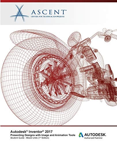 Autodesk Inventor 2017 Presenting Designs with Image and Animation Tools Autodesk Authorized Publisher