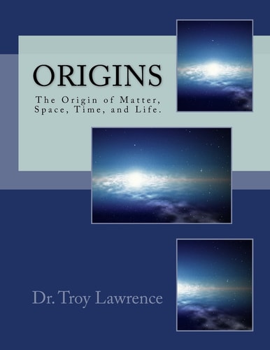 Origins The Origin of Matter, Space, Time, and Life.