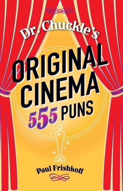 Dr. Chuckles Original Cinema: 555 Puns