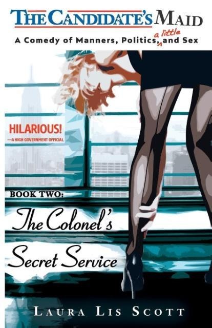 The Colonel's Secret Service A Comedy of Manners, Politics, and a Little Sex