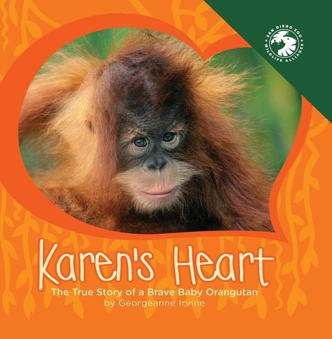 Karens Heart: The True Story of a Brave Baby Orangutan