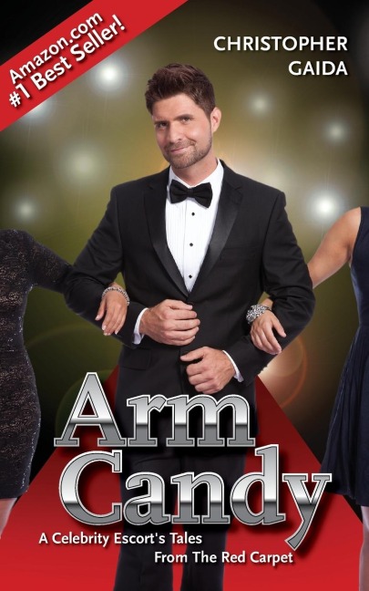 Arm Candy: A Celebrity Escorts Tales From The Red Carpet