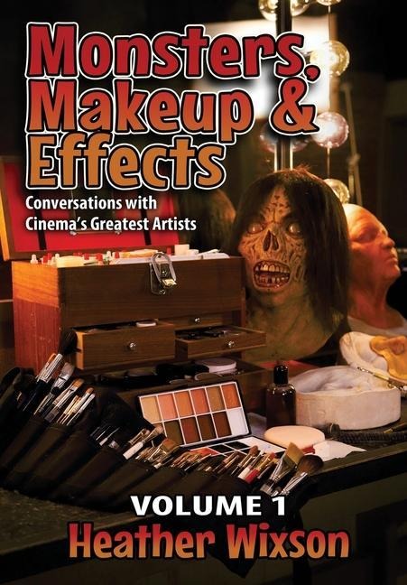 Monsters, Makeup & Effects: Conversations with Cinemas Greatest Artists