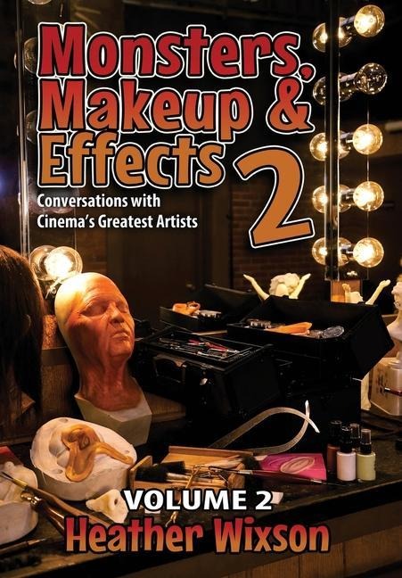 Monsters, Makeup & Effects 2: Conversations with Cinemas Greatest Artists: Conversations with Cinemas Greatest Artists
