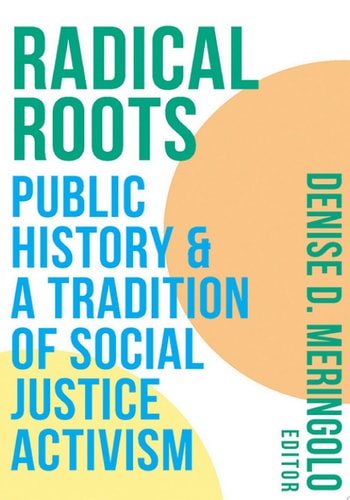 Radical Roots Public History and a Tradition of Social Justice Activism
