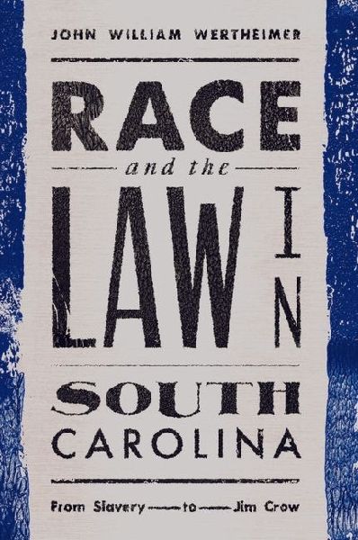 Race and the Law in South Carolina: From Slavery to Jim Crow