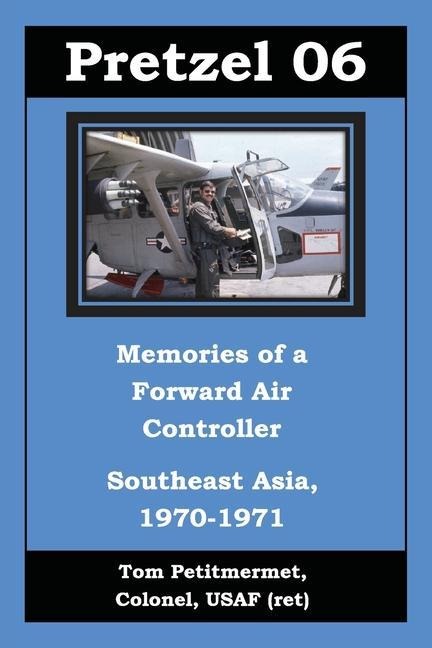 Pretzel 06: Memories of a Forward Air Controller