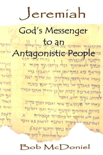 Jeremiah God's Messenger to an Antagonistic People