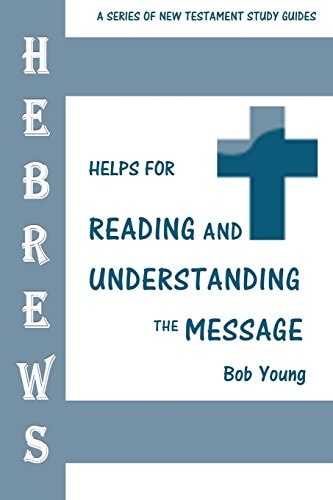 Hebrews Helps for Reading and Understanding the Message