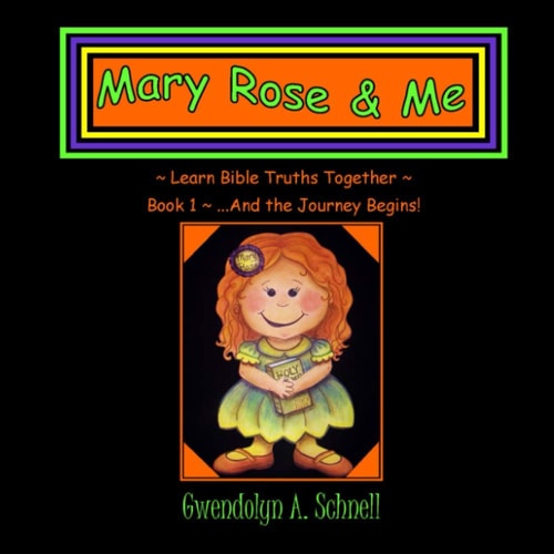 Mary Rose & Me Learn Bible Truths Together
