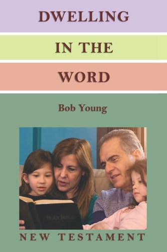 Dwelling in the Word A Devotional Guide for Reading and Understanding the New Testament