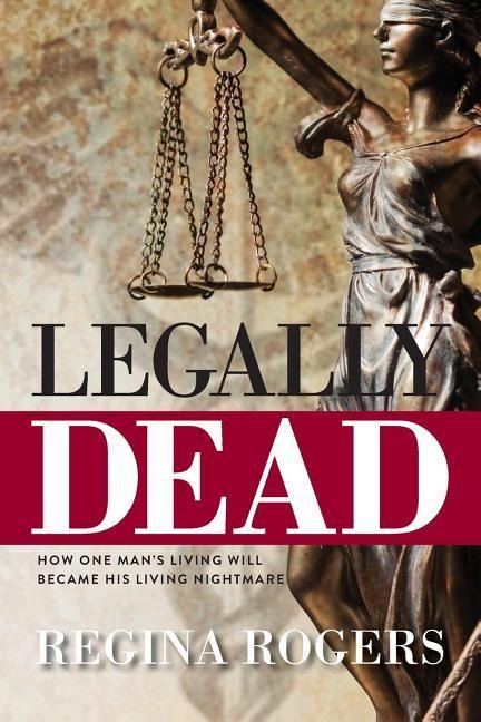 Legally Dead: How One Mans Living Will Became His Living Nightmare