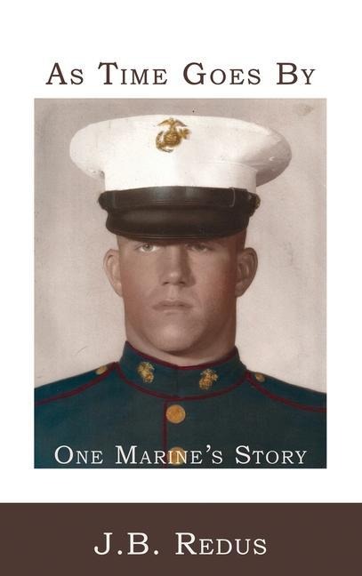 As Time Goes By: One Marines Story