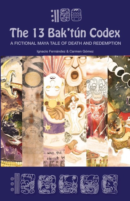 The 13 Baktún Codex: A fictional Maya tale of death and redemption