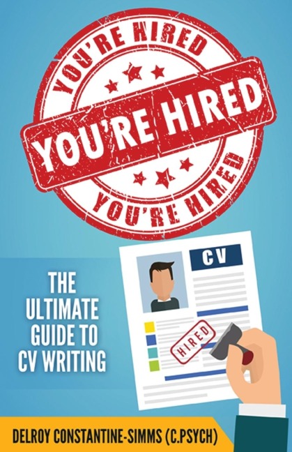 YOURE HIRED!: THE ULTIMATE GUIDE TO CV WRITING