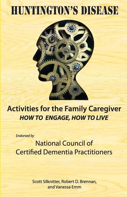 Activities for the Family Caregiver: Huntingtons Disease: How to Engage, How to Live