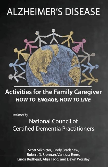 Activities for the Family Caregiver: Alzheimers Disease: How to Engage, How to Live