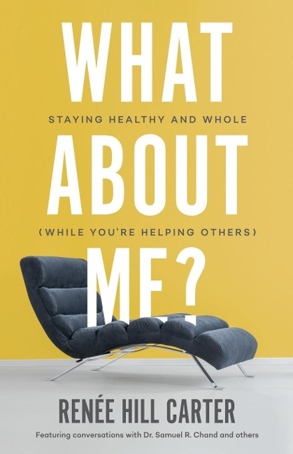 What About Me?: Staying Healthy and Whole (While Youre Helping Others)