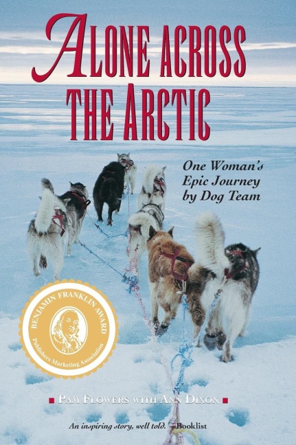 Alone Across the Arctic: One Womans Epic Journey by Dog Team