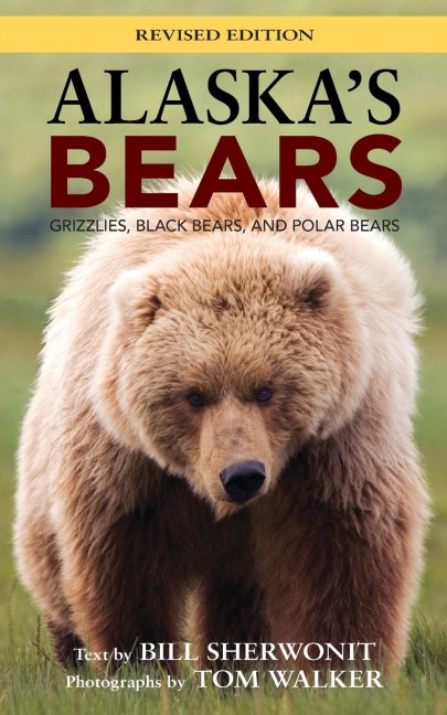 Alaskas Bears: Grizzlies, Black Bears, and Polar Bears, Revised Edition