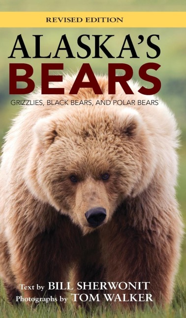 Alaskas Bears: Grizzlies, Black Bears, and Polar Bears, Revised Edition