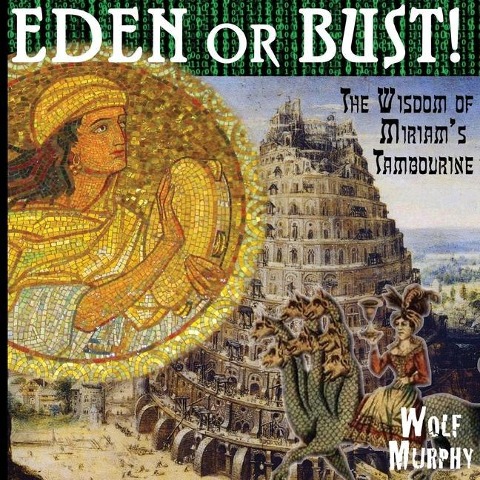 Eden or Bust: The Wisdom of Miriams Tambourine