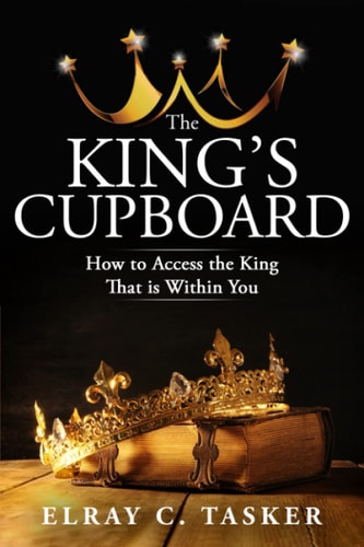 The King's Cupboard How to Access the King That Is Within You