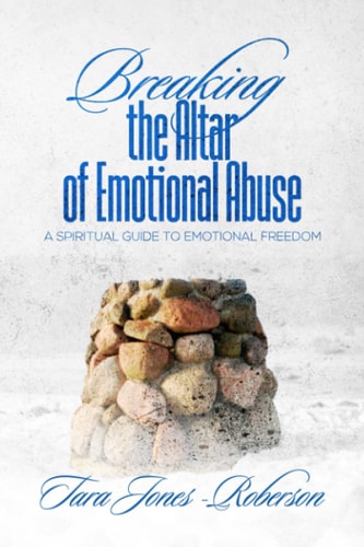 Breaking The Altar of Emotional Abuse A Spiritual Guide to Emotional Freedom