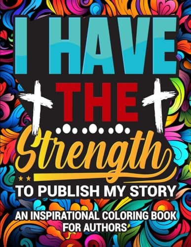 I Have The Strength To Publish My Story An Inspirational Coloring Book for Authors