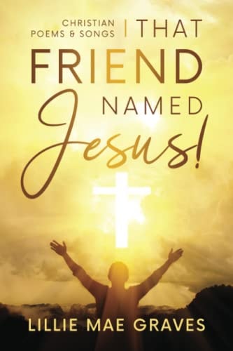 That Friend Named Jesus Christian Poems and Songs