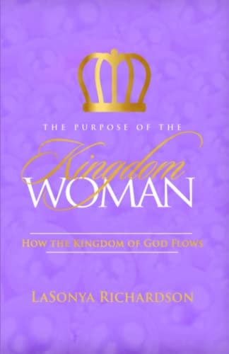 The Purpose Of The Kingdom Woman How The Kingdom Of God Flows