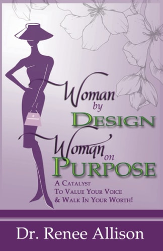Woman By Design Woman on Purpose A Catalyst to Value Your Voice and Walk in Your Worth!