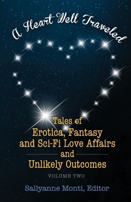 A Heart Well Traveled - Vol. 2 Tales of Erotica, Fantasy and Sci-Fi Love Affairs and Unlikely Outcomes