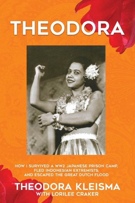 Theodora: How I Survived a WW2 Japanese Prison Camp, Fled Indonesian Extremists, and Escaped the Great Dutch Flood