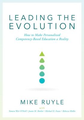 Leading the Evolution: How to Make Personalized Competency-Based Education a Reality (an Educational Leadership Guide to Competency-Based Education for Student Engagement)