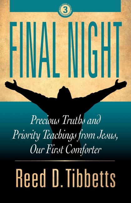 Final Night: Precious Truths and Priority Teachings from Jesus, Our First Comforter