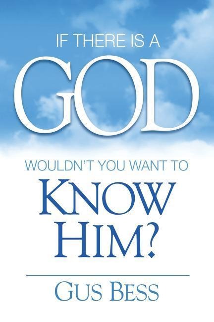 If There Is a God: Wouldnt you want to know Him?