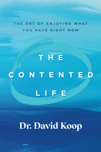 The Contented Life The Art of Enjoying What You Have Right Now