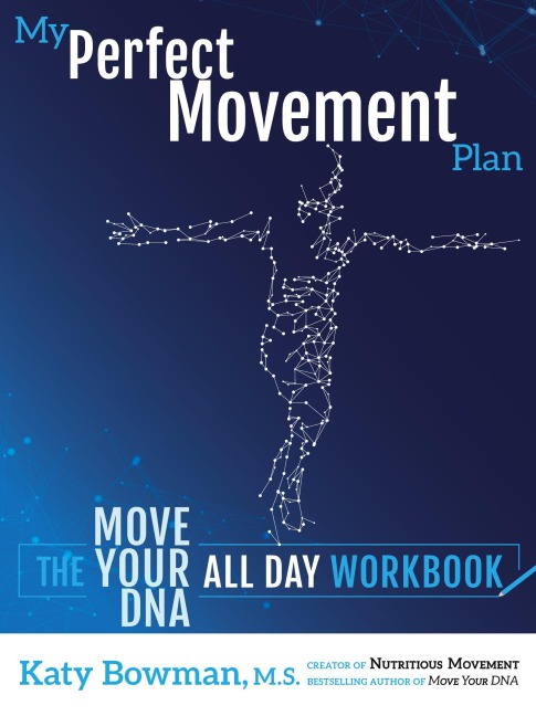 My Perfect Movement Plan: The Move Your DNA All Day Workbook