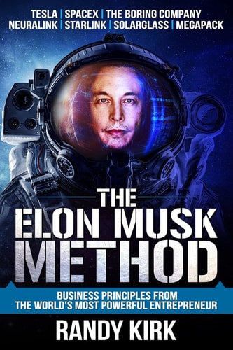The Elon Musk Method Business Principles from the World's Most Powerful Entrepreneur